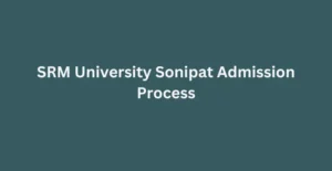 SRM University Sonipat Admission Process