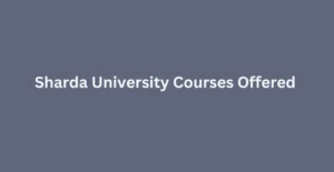 Sharda University Courses Offered 2024-25: B.Tech, BBA, MBA, MBBS etc.