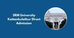 SRM University Kattankulathur Direct Admission