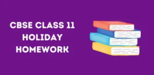 CBSE Class 11 Holiday Homework