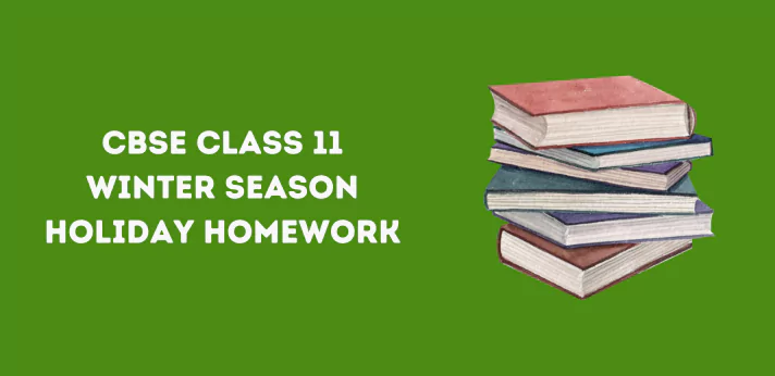 CBSE Class 11 Winter Season Holiday Homework