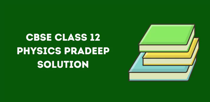 CBSE Class 12 Physics Pradeep Solution