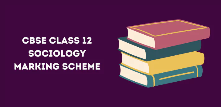 CBSE Class 12 Sociology Marking Scheme