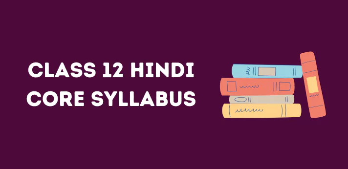 Class 12 Hindi Core Syllabus