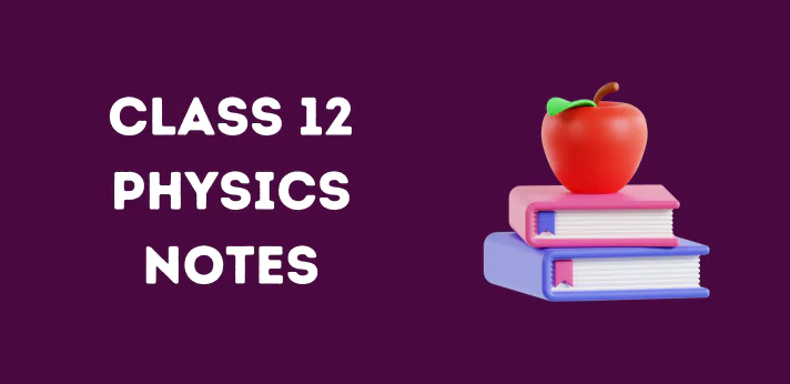 CBSE Class 12 Physics Notes