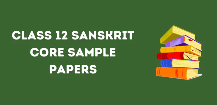 CBSE Class 12 Sanskrit Core Sample Papers