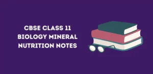 CBSE Class 11 Biology Mineral Nutrition Notes