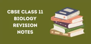 CBSE Class 11 Biology Revision Notes