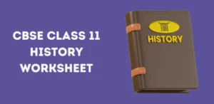 CBSE Class 11 History Worksheet