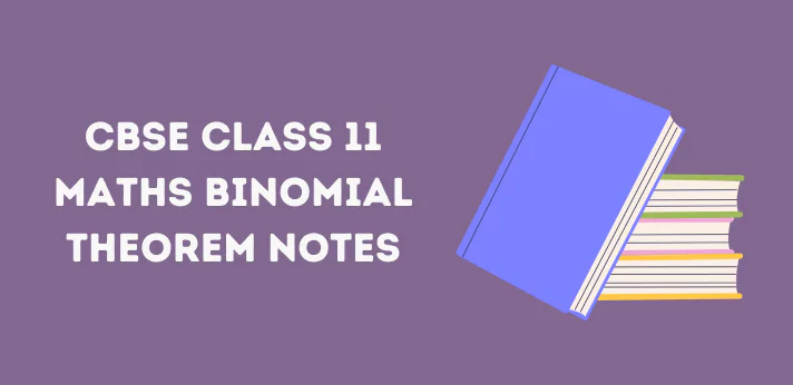 CBSE Class 11 Maths Binomial Theorem Notes