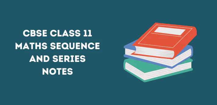 CBSE Class 11 Maths Sequence and Series Notes