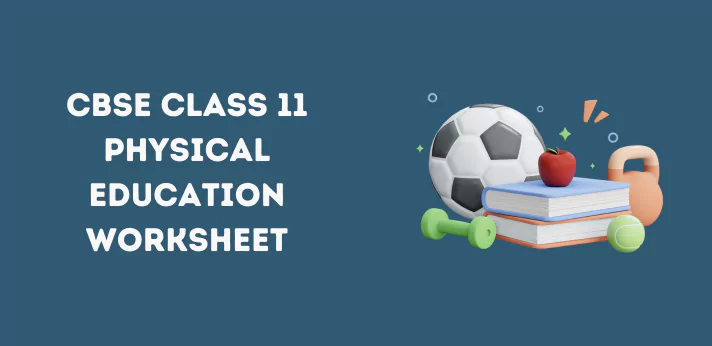 CBSE Class 11 Physical Education Worksheet