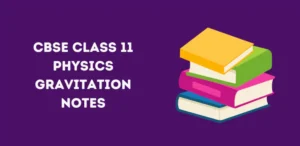 CBSE Class 11 Physics Gravitation Notes