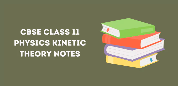CBSE Class 11 Physics Kinetic Theory Notes