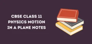 CBSE Class 11 Physics Motion in a Plane Notes