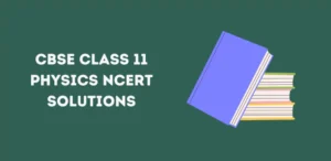 CBSE Class 11 Physics NCERT Solutions