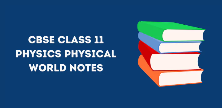CBSE Class 11 Physics Physical World Notes