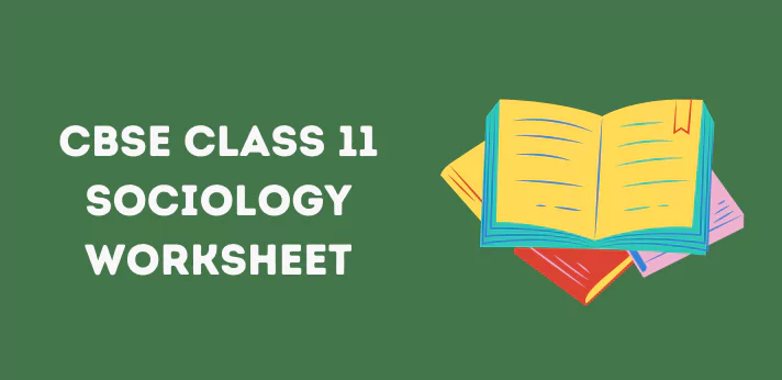 CBSE Class 11 Sociology Worksheet