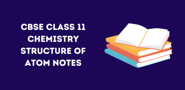 CBSE Class 11 Structure of Atom Notes