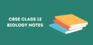 CBSE Class 12 Biology Notes