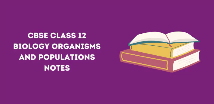 CBSE Class 12 Biology Organisms and Populations Notes