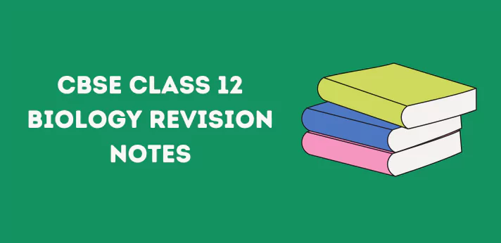 CBSE Class 12 Biology Revision Notes