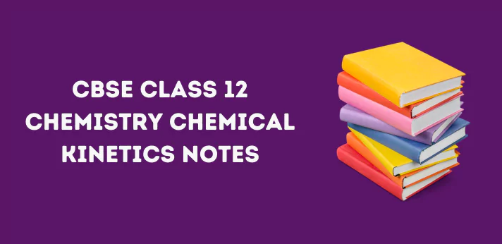 CBSE Class 12 Chemistry Chemical Kinetics Notes