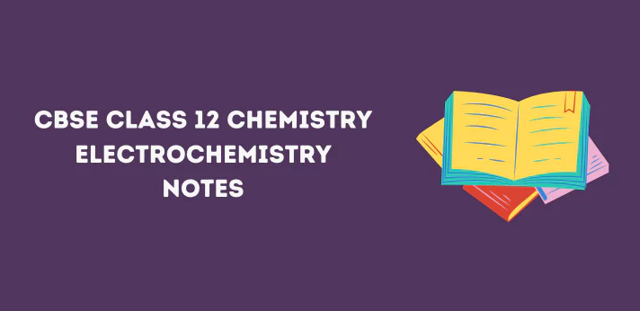 CBSE Class 12 Chemistry Electrochemistry Notes
