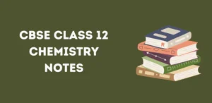 CBSE Class 12 Chemistry Notes