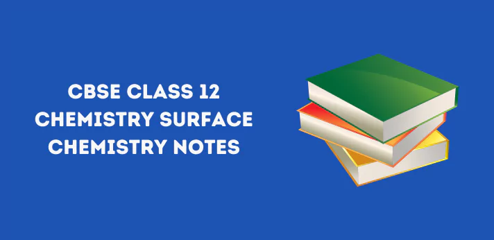 CBSE Class 12 Chemistry Surface Chemistry Notes