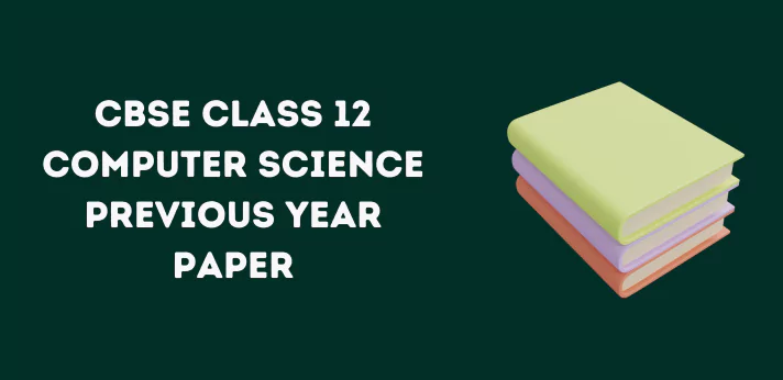 CBSE Class 12 Computer Science Previous Year Papers