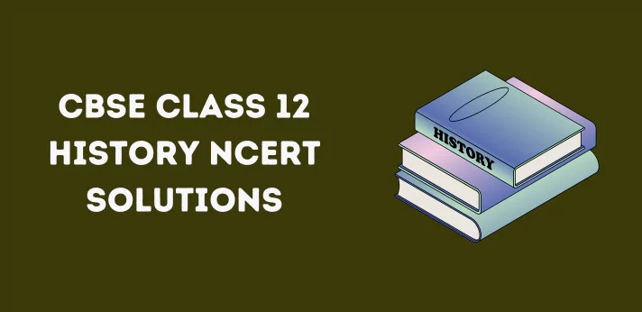 CBSE Class 12 History NCERT Solutions