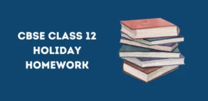 CBSE Class 12 Holiday Homework