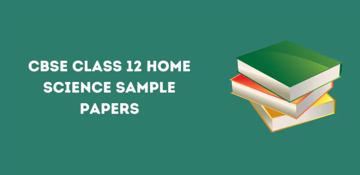 CBSE Class 12 Home Science Sample Papers