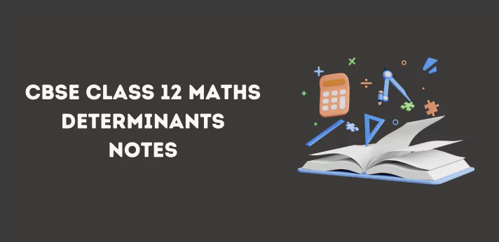 CBSE Class 12 Maths Determinants Notes
