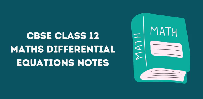 CBSE Class 12 Maths Differential Equations Notes