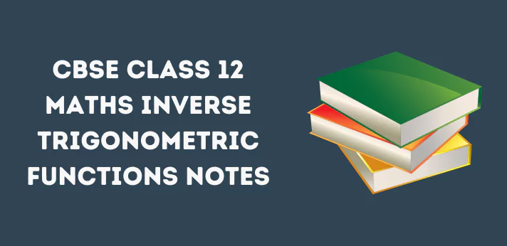 CBSE Class 12 Maths Inverse Trigonometric Functions Notes