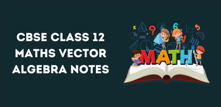 CBSE Class 12 Maths Vector Algebra Notes