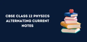 CBSE Class 12 Physics Alternating Current Notes