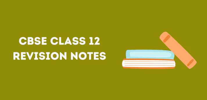 CBSE Class 12 Revision Notes