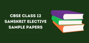 CBSE Class 12 Sanskrit Elective Sample Papers