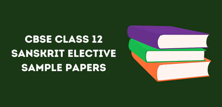 CBSE Class 12 Sanskrit Elective Sample Papers