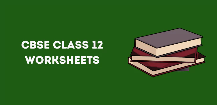 CBSE Class 12 Worksheets