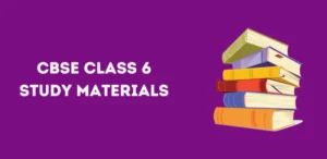 CBSE Class 6 Study Materials