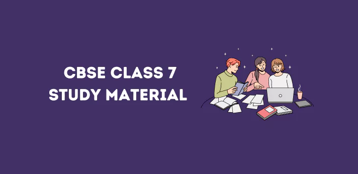 CBSE Class 7 Study Material
