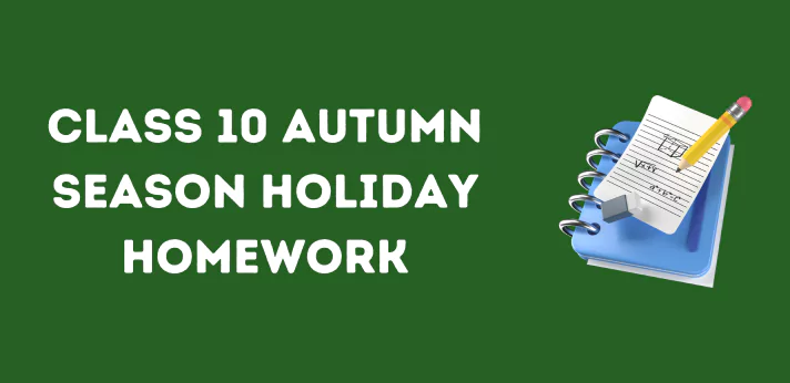 Class 10 Autumn Season Holiday Homework