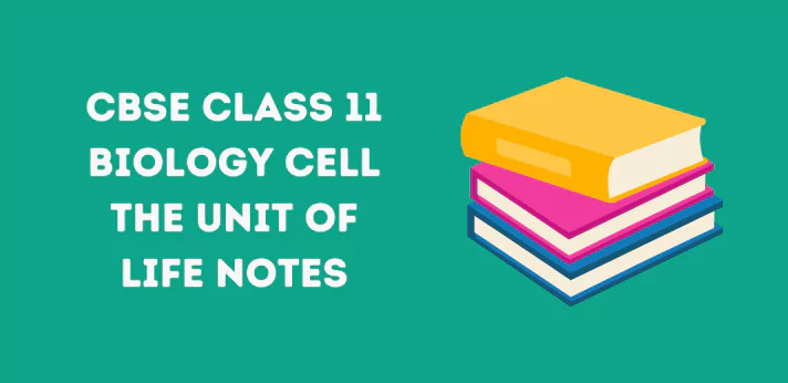 Class 11 Cell The unit of life Notes