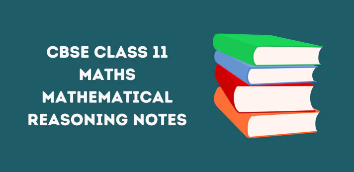 Class 11 Maths Mathematical Reasoning Notes