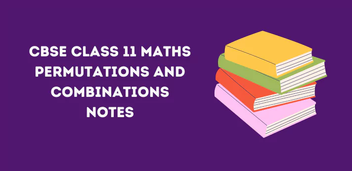 Class 11 Maths Permutations and Combinations Notes