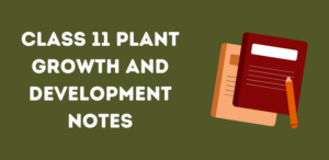 Class 11 Plant Growth and Development Notes